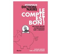 Monsieur Dictionnaire : Le Compte Est Bon ! Les Plus Belles Expressions Sur L'argent