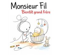 Monsieur Fil - Bientôt grand frère: Une histoire douce pour accompagner l’arrivée d’un bébé