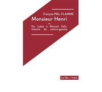 Monsieur Henri ou de Judas à Manuel Valls, histoire du centre-gauche Histoire du centre-gauche - François Piel-Flamme - Qui Mal Y Pense Editions - broché - Théâtre