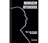 MONSIEUR HITCHCOCK: Vida y obra del mago del suspense