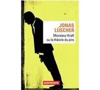 Monsieur Kraft ou La théorie du pire Jonas Luscher (Auteur), Tatjana Marwinski (Traduction)