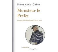 Monsieur le Préfet: Incarner l'Etat dans la France du XIXe siècle