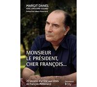 Monsieur Le Président, Cher François - 20 Années D'amitié Aux Côtés De François Mitterrand
