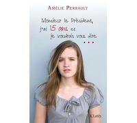 Monsieur Le Président, J'ai Quinze Ans Et Je Voudrais Vous Dire