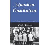 Monsieur l'instituteur: Mon village dans les années cinquante