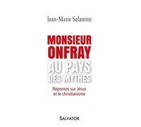 Monsieur Onfray Au Pays Des Mythes - Réponses Sur Jésus Et Le Christianisme