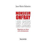 Monsieur Onfray au pays des mythes. RÉPONSES SUR JÉSUS ET LE CHRISTIANISME