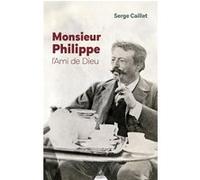 Monsieur Philippe - L'Ami de Dieu - 3ème édition Serge Caillet (Auteur)