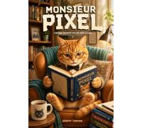 Monsieur Pixel: L’histoire racontée par moi-même, le chat - Un roman plein d’humour et de tendresse pour seniors