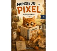 Monsieur Pixel - L'arrivée de Pixel: Monsieur Pixel, Tome 1 - Dès 6 ans - Une histoire tendre sur l'adoption et les premiers pas dans un nouveau foyer