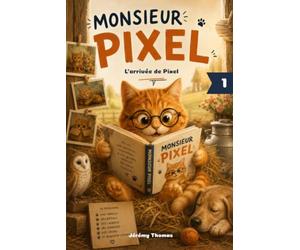 Monsieur Pixel - L'arrivée de Pixel: Monsieur Pixel, Tome 1 - Dès 6 ans - Une histoire tendre sur l'adoption et les premiers pas dans un nouveau foyer