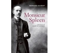 Monsieur Spleen Notes sur Henri de Régnier - Bernard Quiriny - Seuil - broché - Biographie