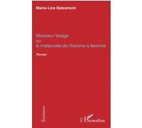 Monsieur Volage Ou la mélancolie de l'homme à femmes - Roman - Marie-Line Balzamont - L'harmattan - broché - Roman