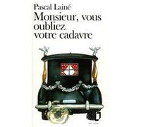 Monsieur, vous oubliez votre cadavre Pascal Lainé (Auteur)