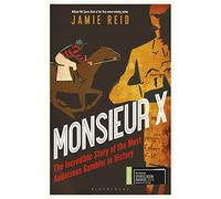 Monsieur X: The incredible story of the most audacious gambler in history