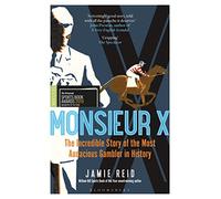 Monsieur X: The incredible story of the most audacious gambler in history