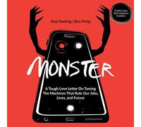 Monster : A Tough Love Letter on Taming The Machines That Rule Our Jobs, Lives and Future [Import]