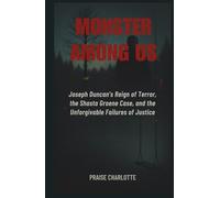 Monster Among Us: Joseph Duncan's Reign of Terror, the Shasta Groene Case, and the Unforgivable Failures of Justice