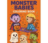 Monster Babies Coloring Book: Cute Baby Vampires, Werewolves, Ghosts, Zombies, and More in Adorable Halloween Scenes: Playful, Family-Friendly ... Coloring Pages with Spooky Fun Details