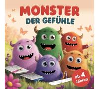 Monster der Gefühle - Das liebevolle Malbuch für Kindergarten und Vorschule: Emotionen entdecken, benennen und verstehen mit süßen Ausmal-Monstern zur ... Ausdruck und innerer Stärke ab 4 Jahren