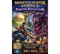 Monster Hunter Stories 3: Twisted Reflection Game Guide: Comprehensive Walkthrough, Maps, Rides, and Kingdom Salvation Strategy