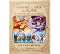 MONSTER HUNTER STORIES 3: TWISTED REFLECTION - THE ULTIMATE GUIDE & WALKTHROUGH (Latest update): All Tips and Secrets: Master Rider Edition