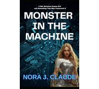 Monster in the Machine: "She was built by men without conscience. Now she may be the least of their problems.”