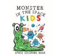 Monster In The Space: Color The Universe With Monstrous Creativity, 50 Beautiful Illustrations About Monsters, Outer Space And Constellations