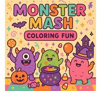 Monster Mash Coloring Book: Spooky, Silly & Fun Creatures for Kids and Adults to Color This Halloween and Beyond: A Whimsical Collection of Cute ... and Family Fun Coloring Adventures
