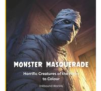 Monster Masquerade: Horrific Creatures of the Night to Colour: 50 detailed images for adult colourers