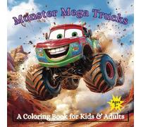 Monster Mega Trucks: 40 Imaginative Illustrations of the Cutest and Wildest Monster Trucks; Perfect for Entertaining and Stimulating the Curiosity and Creativity of Our Young Artists