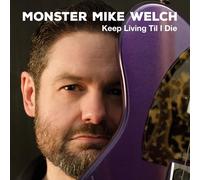 Monster Mike Welch - Keep Livinng Til I Die