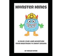 Monster Mines: A Color-Your-Own Adventure from Nightmare to Sweet Dreams