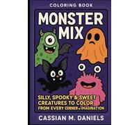 Monster Mix Coloring Book: Silly, Spooky & Sweet Creatures to Color from Every Corner of Imagination By Cassian