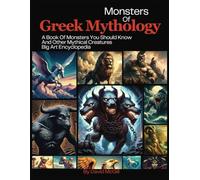 Monster of Greek Mythology: A Book Of Monsters You Should Know And Other Mythical Creatures Big Art Encyclopedia
