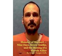 Monster of Mayport - Nine Days, Seven Deaths, and the Making of a Florida Killer