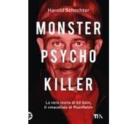 Monster, Psycho, Killer. La Vera Storia Di Ed Gein, Il 'macellaio Di Plainfield