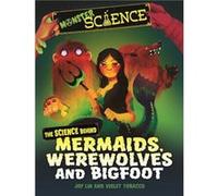 Monster Science The Science Behind Mermaids Werewolves and Bigfoot by Joy Lin Joy Lin (Auteur)