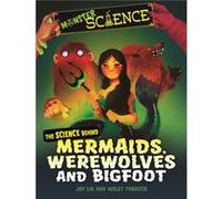 Monster Science The Science Behind Mermaids Werewolves and Bigfoot by Joy Lin Joy Lin (Auteur)