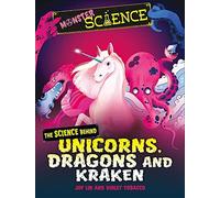Monster Science: The Science Behind Unicorns, Dragons And Kraken