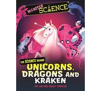 Monster Science: The Science Behind Unicorns, Dragons And Kraken
