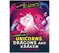 Monster Science: The Science Behind Unicorns, Dragons And Kraken