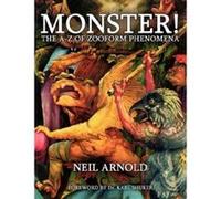 Monster!: The A-Z of Zooform Phenomena Arnold, Neil (Auteur)