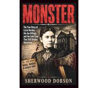 Monster: The True Story of Lizzie Borden, the Axe Killings, and the Cold Case That Still Divides Historians