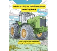 Monster Tractors and Machines Coloring Book: Huge tractors to color and discover-coloring fun for children ages 6-9