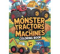 Monster Tractors and Machines Coloring Book: Huge tractors to color and discover-coloring fun for children ages 6-9