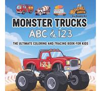 MONSTER TRUCK, ABC & I23. ULTIMATE Tracing , Coloring Book for KIDS , Toddlers Pre K: Learning about ABC and 123 While Having Fun Coloring Monster Truck, Construction Truck, Food Trucks
