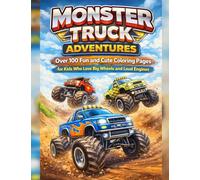 Monster Truck Adventures: Over 100 Fun and Cute Coloring Pages for Kids Who Love Big Wheels and Loud Engines: Exciting Monster Truck Coloring Book for ... Packed with Action, Smiles, and Creativity