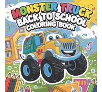 Monster Truck Back to School Coloring Book: Exciting Back to School Adventures with Monster Trucks - Coloring Fun for Kids Who Love Wheels and Learning