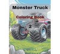Monster Truck Coloring Book 2: Another Epic Coloring Adventure for Kids Ages 4-8 Featuring Big Wheels
